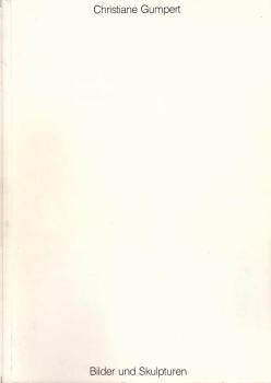 Christiane Gumpert : [Bilder und Skulpturen] ; Galerie Condé, Paris (Goethe-Institut), 10. Januar bis 15. Februar 1991 ; Kommunale Galerie im Leinwandhaus, Frankfurt am Main, 27. März bis 29. April 1991