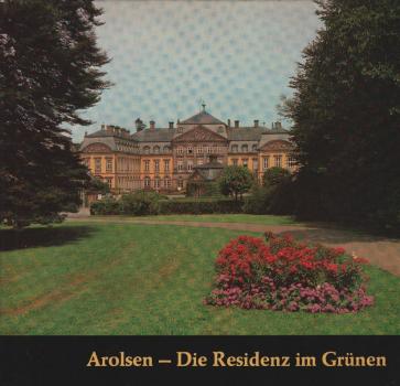 Arolsen, die Residenz im Grünen : Porträt e. Barockstadt. Ein Bildbuch / Richard Litterscheid. Mit Aufn. von Kurt W. L. Mueller [u.a.]
