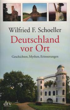 Deutschland vor Ort : Geschichten, Mythen, Erinnerungen.