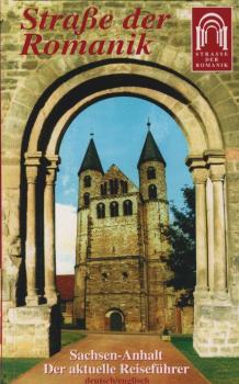 Straße der Romanik : 60 Stationen zu über 70 der interessantesten romanischen Baudenkmäler ; mit Hinweisen zu Hotels, Gastronomie, Kultur- und Serviceeinrichtungen sowie weiteren sehenswerten Orten in Sachsen-Anhalt ; [Entdeckungsreise in das deutsche Mit