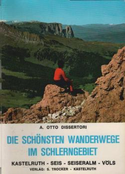 Die schönsten Wanderwege im Schlerngebiet : Kastelruth, Seis, Seiser Alm, Völs