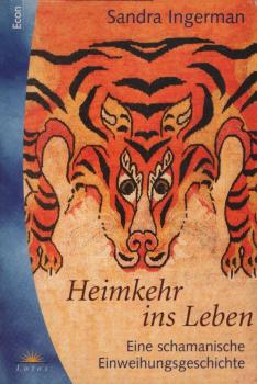 Heimkehr ins Leben : eine schamanische Einweihungsgeschichte.