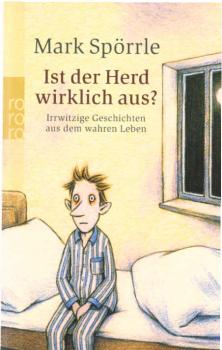 Ist der Herd wirklich aus? : irrwitzige Geschichten aus dem wahren Leben.