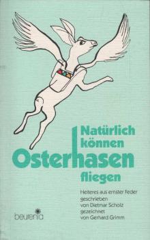 Natürlich können Osterhasen fliegen : Heiteres aus ernster Feder.