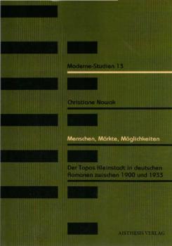 Menschen, Märkte, Möglichkeiten : der Topos Kleinstadt in deutschen Romanen zwischen 1900 und 1933.