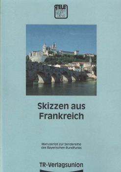 Skizzen aus Frankreich : Manuskript zur Sendereihe des Bayerischen Rundfunks.