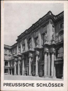 Preussische Schlösser in der Zeit vom Grossen Kurfürsten bis zu Friedrich Wilhelm IV.