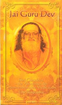 Jai Guru Dev : eine kleine Biographie Shri Gurudevas, dem Meister von Maharishi Mahesh Yogi.