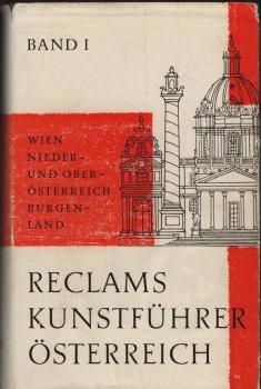 Reclams Kunstführer Österreich. Baudenkmäler. Band 1: Wien, Nieder- und Oberösterreich, Burgenland