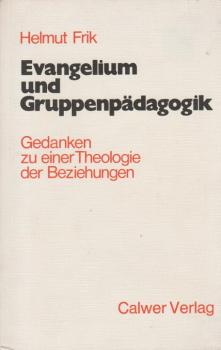 Evangelium und Gruppenpädagogik : Gedanken zu e. Theologie d. Beziehungen.