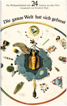 Die ganze Welt hat sich gefreut : e. Weihnachtsbuch mit 24 Liedern aus aller Welt.