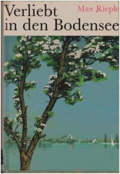 Verliebt in den Bodensee : Landschaft, Geschichte, Kunst u. Brauchtum d. Bodenseeraums. Anh. mit 130 Wandervorschlägen, Rundtouren f. Autofahrer, Wissenswertes über d. Wassersport, d. Bodenseeschiffahrt, Jugendherbergen, Camping- u. Caravaningplätze.