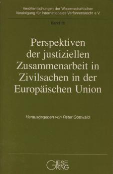 Perspektiven der justiziellen Zusammenarbeit in Zivilsachen in der Europäischen Union : ein Forschungsbericht.