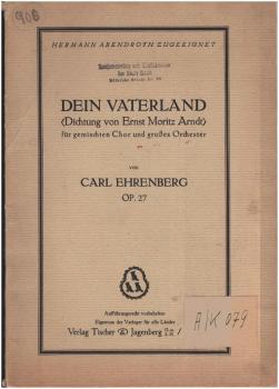Dein Vaterland (Dichtung von Moritz Arndt) für gemischten Chor und großes Orchester. Op.27.
