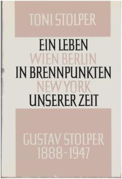 Ein Leben in Brennpunkten unserer Zeit : Wien, Berlin, New York ; Gustav Stolper 1888-1947.
