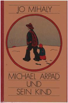 Michael Arpad und sein Kind : e. Kinderschicksal auf d. Landstrasse.