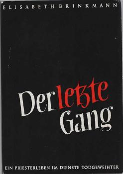 Der letzte Gang : e. Priesterleben im Dienste Todgeweihter ; Erinnerungen an meinen Bruder.