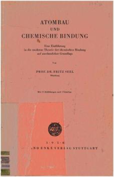Atombau und chemische Bindung : Eine Einf. in d. moderne Theorie d. chem. Bindung auf anschaul. Grundlage.
