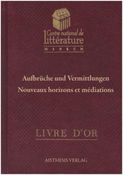 Aufbrüche und Vermittlungen  : Beiträge zur Luxemburger und europäischen Literatur- und Kulturgeschichte = Nouveaux horizons et méditations.