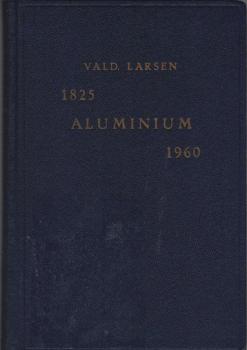 Metaller og metal-legeringer. IV. Bind : Aluminium : historie og udvinding