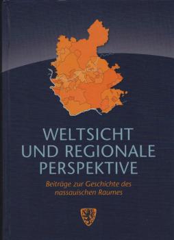 Weltsicht und regionale Perspektive : Beiträge zur Geschichte des naussauischen Raumes.