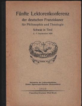 Fünfte Lektorenkonferenz der deutschen Franziskaner für Philosophie und Theologie Schwaz in Tirol 3.-7. September 1929