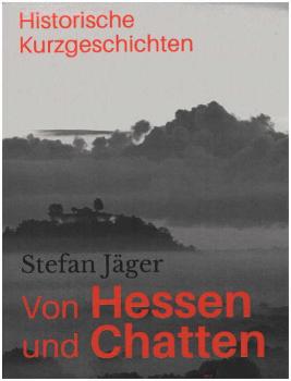 Von Hessen und Chatten : Historische Kurzgeschichten.