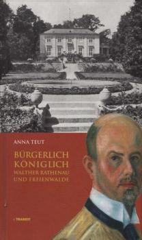 Bürgerlich königlich : Walther Rathenau und Freienwalde.