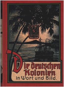Die deutschen Kolonien in Wort und Bild.