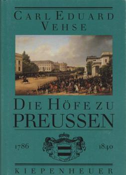 Vehse, Carl Eduard: Die Höfe zu Preussen; Teil: Von Friedrich Wilhelm II. bis Friedrich Wilhelm III. : 1786 - 1840.