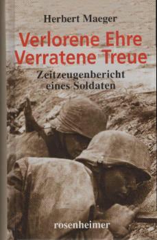 Verlorene Ehre, verratene Treue : Zeitzeugenbericht eines Soldaten.