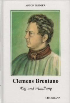 Clemens Brentano : Weg und Wandlung.
