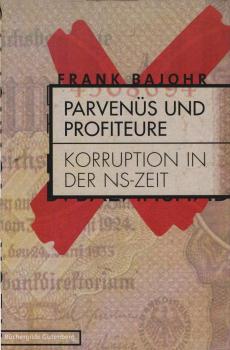 Parvenüs und Profiteure : Korruption in der NS-Zeit.