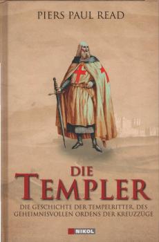 Die Templer : die Geschichte der Tempelritter, des geheimnisvollen Ordens der Kreuzzüge.