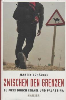 Zwischen den Grenzen : zu Fuß durch Israel und Palästina.