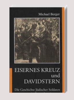 Eisernes Kreuz und Davidstern : die Geschichte jüdischer Soldaten in deutschen Armeen.