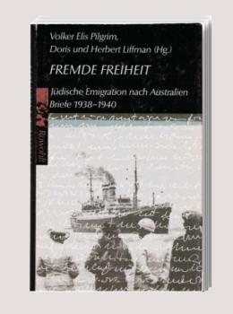 Fremde Freiheit : jüdische Emigration nach Australien ; Briefe 1938 - 1940.