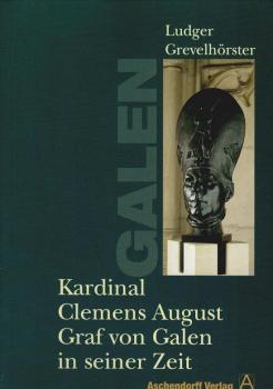 Kardinal Clemens August Graf von Galen in seiner Zeit.
