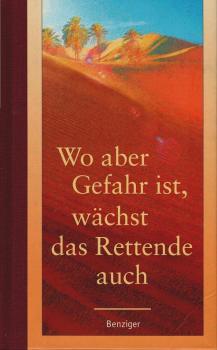Wo aber Gefahr ist, wächst das Rettende auch : von Freundschaft und Menschlichkeit.
