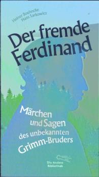 Der fremde Ferdinand : Märchen und Sagen des unbekannten Grimm-Bruders : bereichert mit zahlreichen Abbildungen.