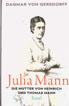 Julia Mann : die Mutter von Heinrich und Thomas Mann : eine Biographie.