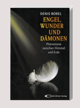 Engel, Wunder und Dämonen : Phänomene zwischen Himmel und Erde.