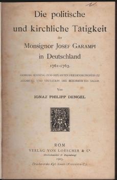 Die politische und kirchliche Tätigkeit des Monsignor Josef Garampi in Deutschland 1761-1763. Geheime Sendung zum geplanten Friedenskongress zu Augsburg und Visitation des Reichsstiftes Salem