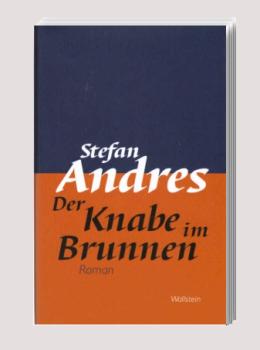 Andres, Stefan: Werke in Einzelausgaben; Teil: Der Knabe im Brunnen : Roman.