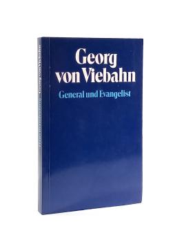 Georg von Viebahn : General u. Evangelist.