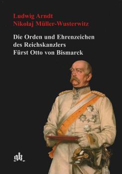 Die Orden und Ehrenzeichen des Reichskanzlers Fürst Otto von Bismarck.
