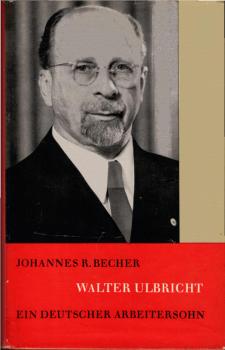 Walter Ulbricht : Ein dt. Arbeitersohn.
