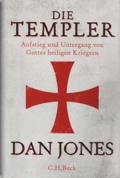 Die Templer : Aufstieg und Untergang von Gottes heiligen Kriegern.