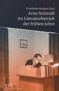 Arno Schmidt im Literaturbetrieb der frühen Jahre : Aufsätze und ein Gespräch aus dem "Bargfelder Boten".
