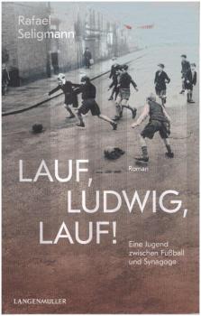 Lauf, Ludwig, lauf! : eine Jugend zwischen Synagoge und Fußball : ein Roman.